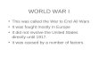 WORLD WAR I This was called the War to End All Wars It was fought mostly in Europe It did not involve the United States directly until 1917. It was caused.