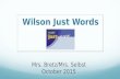 Wilson Just Words Mrs. Bretz/Mrs. Selbst October 2015.