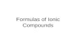 Formulas of Ionic Compounds. An ionic compound is a compounds composed of ions. They tend to be combinations of metals and nonmetals. CuSO 4.