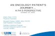 AN ONCOLOGY PATIENT ’ S JOURNEY … A PA’ S PERSPECTIVE Maitry Patel, CCPA Physician Assistant Meredith Giuliani, MBBS, MEd, FRCPC Staff Radiation Oncologist.