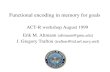 Functional encoding in memory for goals ACT-R workshop August 1999 Erik M. Altmann (altmann@gmu.edu) J. Gregory Trafton (trafton@itd.nrl.navy.mil)