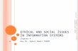 E THICAL AND S OCIAL ISSUES IN INFORMATION SYSTEMS Chapter 4 Doç.Dr. Aykut Hamit TURAN 1/7/2016 Management Information Systems - Laudon&Laudon (2010) 1.