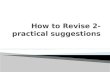 Revise Actively  Is amazing  Is like a muscle – it can be made to work more efficiently!  emory/how_to_learn.shtml.