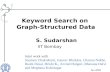 Keyword Search on Graph-Structured Data S. Sudarshan IIT Bombay Joint work with Soumen Chakrabarti, Gaurav Bhalotia, Charuta Nakhe, Rushi Desai, Hrishi.