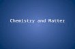 Chemistry and Matter. Chemistry: The Central Science Chemistry is the study of matter and the changes it undergoes A basic understanding of chemistry.