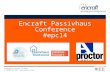 Copyright © Encraft Ltd 2014 T: 01926 312 159 |  Encraft Passivhaus Conference #epc14.