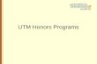 UTM Honors Programs. Entrance Requirements and Programs Entrance Requirements –3.5+ Cumulative GPA –28+ Composite ACT Out-of-State Waiver –25+ ACT and.