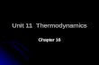 Unit 11 Thermodynamics Chapter 16. Thermodynamics Definition Definition A study of heat transfer that accompanies chemical changes A study of heat transfer.