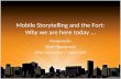Mobile Storytelling and the Fort: Why we are here today... Presented by Brett Oppegaard WSU Vancouver / Texas Tech.
