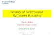 History of Electroweak Symmetry Breaking Dec 2014 1 History of Electroweak Symmetry Breaking Tom Kibble Imperial College London DISCRETE 2014.