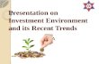 Presentation on Investment Environment and its Recent Trends By: Group A Deependra Ghimire Kamal Aryal Shuvkar Regm i.