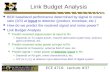 ECE 4710: Lecture #37 1 Link Budget Analysis  BER baseband performance determined by signal to noise ratio ( S / N ) at input to detector (product, envelope,