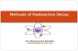 Dr. Mohammed Alnafea alnafea@ksu.edu.sa Methods of Radioactive Decay.