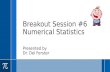 Breakout Session #6 Numerical Statistics Presented by Dr. Del Ferster.