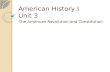 American History I Unit 3 The American Revolution and Constitution.