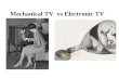 Mechanical TV vs Electronic TV. Mechanical TV 1884 Paul Nipkow –Invented Nipkow disk Spinning disk & photoelectronic tubes improved by Jenkins and Baird.