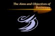 The Aims and Objectives of Businesses All Businesses can have. Mission statements Aims & Objectives