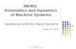 ME451 Kinematics and Dynamics of Machine Systems Variational EOM for Planar Systems October 18, 2013 Radu Serban University of Wisconsin-Madison.