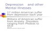 Depression and other Mental Illnesses 17 million American suffer from depression each year Millions of American suffer from Anxiety Disorders ranging from.