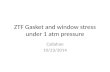 ZTF Gasket and window stress under 1 atm pressure Callahan 10/23/2014.