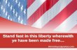 Stand fast in this liberty wherewith ye have been made free… Khinckley1@yahoo.com.