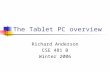 The Tablet PC overview Richard Anderson CSE 481 B Winter 2006.