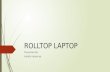 ROLLTOP LAPTOP Presented By: Hardik Kanjariya. Introduction  Laptop with its flexible screen rolled up on the tower is called Rolltop which was developed.
