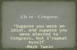 “Suppose you were an idiot, and suppose you were elected to Congress… but I repeat myself.” -Mark Twain.