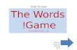 TIME TO PLAY The Words Game! For Hickey Lesson __39__ Click The Arrows to Play The Game.