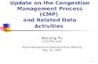 1 Update on the Congestion Management Process (CMP) and Related Data Activities Wenjing Pu COG/TPB Staff Travel Management Subcommittee Meeting May 26,