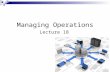 Managing Operations Lecture 18. Managing Operations The three major operational issues discussed are:  Outsourcing information systems functions  Information.
