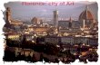 Florence: city of Art. According to UNESCO statistics, 60% of works of art is in Italy and half of these are in Florence Florence. The city's economy.