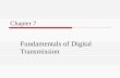 Chapter 7 Fundamentals of Digital Transmission. Baseband Transmission (Line codes) ON-OFF or Unipolar (NRZ) Non-Return-to-Zero Polar (NRZ)