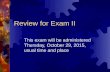 Review for Exam II This exam will be administered Thursday, October 29, 2015, usual time and place.