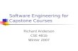 Software Engineering for Capstone Courses Richard Anderson CSE 481b Winter 2007.