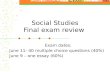 Social Studies Final exam review Exam dates: June 11- 40 multiple choice questions (40%) June 9 – one essay (60%)