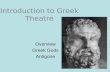 Introduction to Greek Theatre Overview Greek Gods Antigone