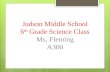 Judson Middle School 6 th Grade Science Class Ms. Fleming A300.