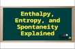 Enthalpy, Entropy, and Spontaneity Explained. Review of Enthalpy Change.