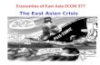 1 Economies of East Asia ECON 377 The East Asian Crisis.
