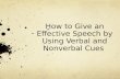 How to Give an Effective Speech by Using Verbal and Nonverbal Cues.