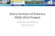 Dairy Farmers of America PEDA 2014 Project PEDA Board Meeting May 18, 2015.