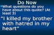 Do Now What questions do you have about this quote? (At least 3) What questions do you have about this quote? (At least 3) “I killed my brother with hatred.