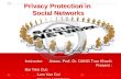 Privacy Protection in Social Networks Instructor: Assoc. Prof. Dr. DANG Tran Khanh Present : Bui Tien Duc Lam Van Dai Nguyen Viet Dang.