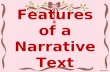 Features of a Narrative Text. What is a narrative text? Narrative text serves to inform readers by telling them a story. It can be real or not.