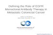 Www.OncologyEducation.ca Defining the Role of EGFR Monoclonal Antibody Therapy in Metastatic Colorectal Cancer Author: Dr. Phil Bedard Date Posted: December.