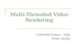 Multi-Threaded Video Rendering COMP400 Project – 2006 Yohan Launay.
