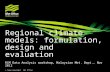 © Crown copyright Met Office Regional climate models: formulation, design and evaluation RCM Data Analysis workshop, Malaysian Met. Dept., Nov 2012.