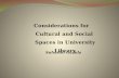 Considerations for Cultural and Social Spaces in University Library Suhasini Gazula.