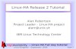 -- Linux-HA Full day tutorial Linux Kongress – September, 2006 slide 1 Linux-HA Release 2 Tutorial Alan Robertson Project Leader – Linux-HA project alanr@unix.sh.